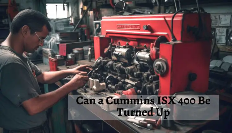 Can A Cummins Isx 400 Be Turned Up
