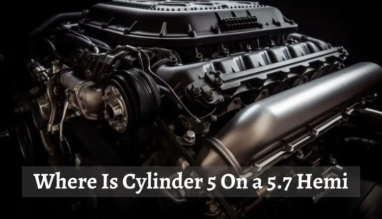 Where is Cylinder 5 on a 5.7 Hemi Location