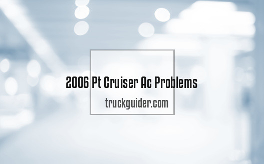 2006 Pt Cruiser Ac Problems