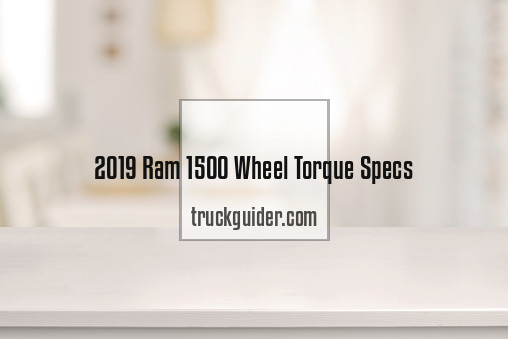 2019 Ram 1500 Wheel Torque Specs