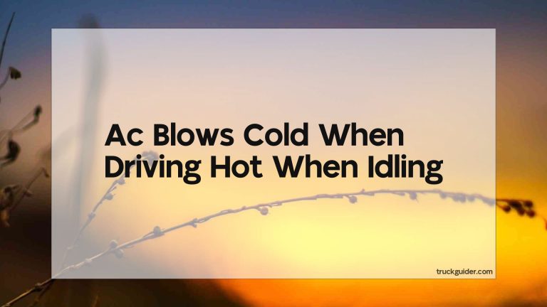 Ac Blows Cold When Driving Hot When Idling