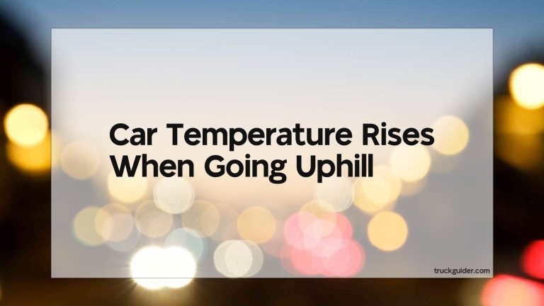 Car Temperature Rises When Going Uphill