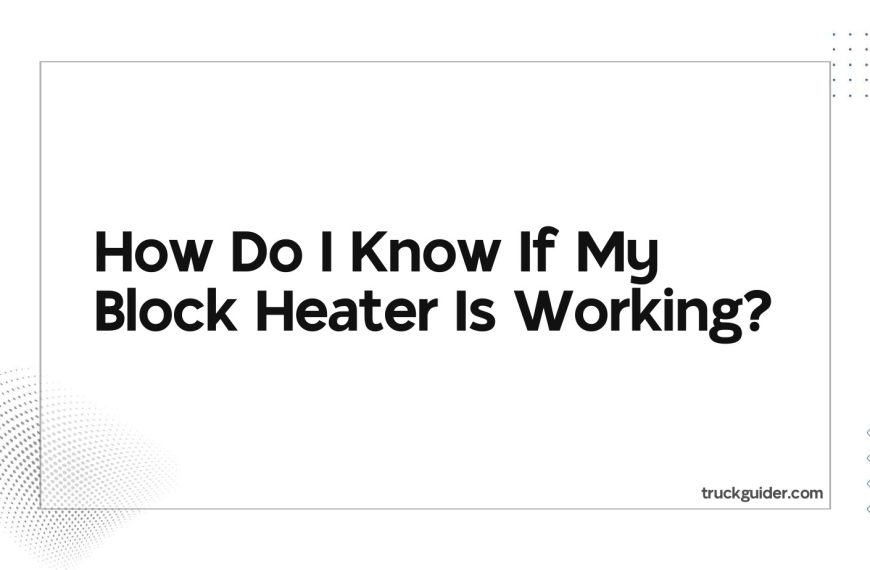 How Do I Know If My Block Heater Is Working
