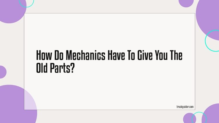 Do Mechanics Have To Give You The Old Parts