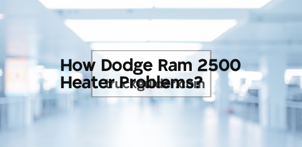 Dodge Ram 2500 Heater Problems