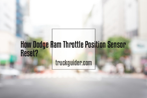 Dodge Ram Throttle Position Sensor Reset