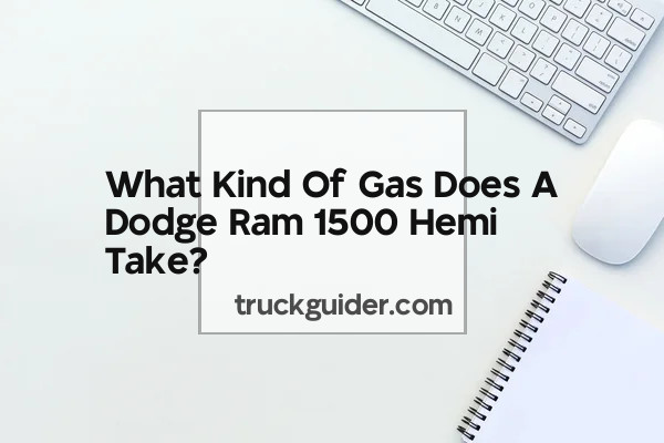 What Kind Of Gas Does A Dodge Ram 1500 Hemi Take