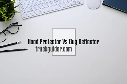 Hood Protector Vs Bug Deflector