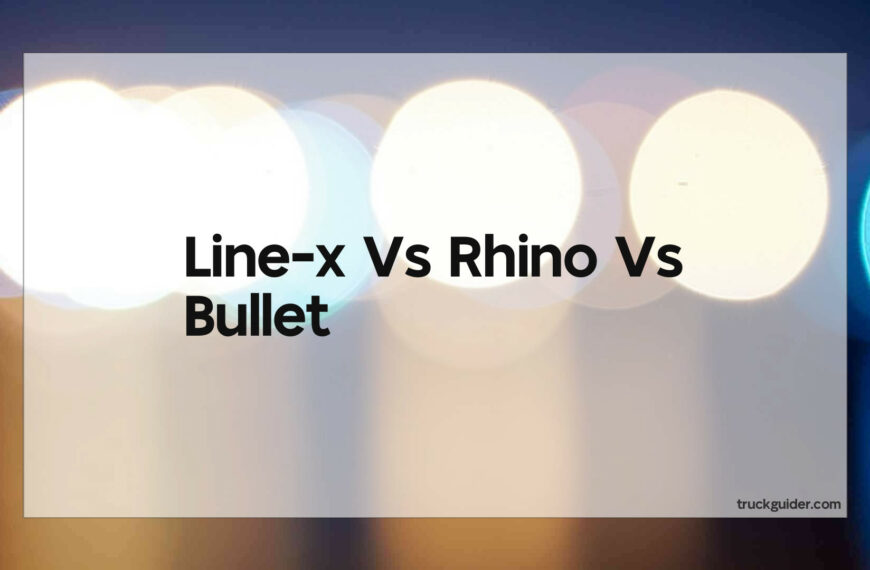 Line-X Vs Rhino Vs Bullet