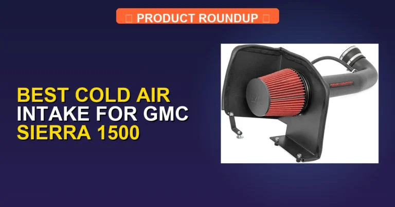 7 Best Cold Air Intakes for GMC Sierra 1500 (2026)