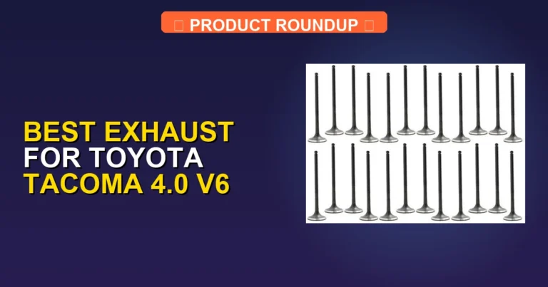 5 Best Exhaust for Toyota Tacoma 4.0 V6 (2026)