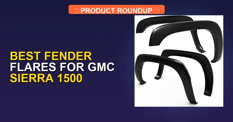 7 Best Fender Flares for GMC Sierra 1500: Top-Rated Expert Quality …