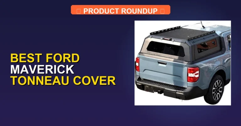 7 Best Ford Maverick Tonneau Covers: Expert Picks for Quality & Pro…