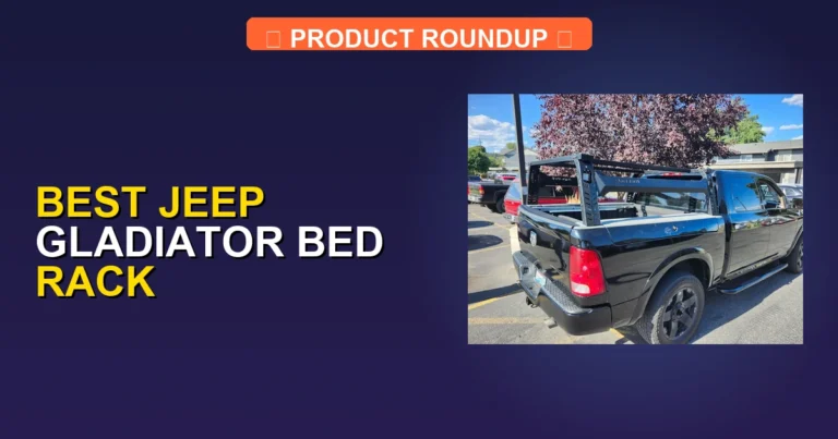 5 Best Jeep Gladiator Bed Racks: Expert Picks for Quality (2026)
