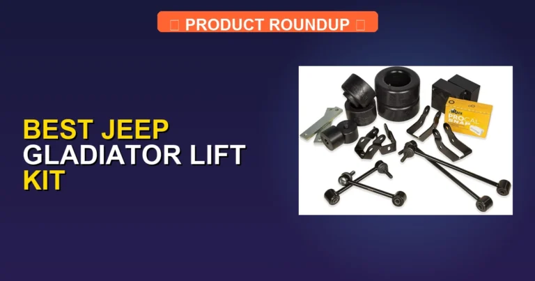 7 Best Jeep Gladiator Lift Kits for Superior Off-Road Performance