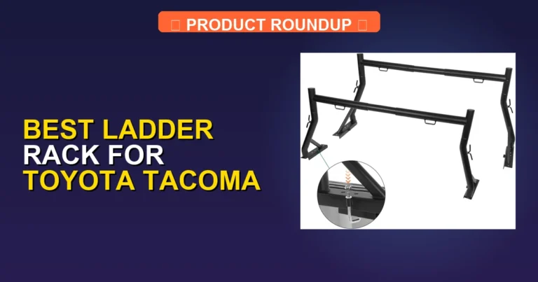 5 Best Ladder Racks for Toyota Tacoma (2026)