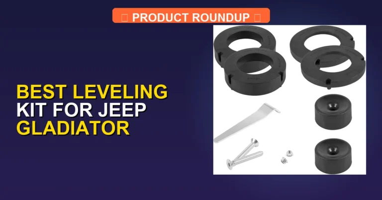 5 Best Leveling Kits for Jeep Gladiator: Expert-Tested Quality Picks