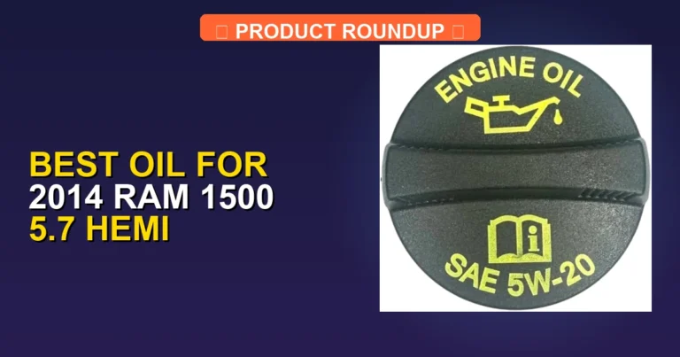 Top 5 Best Oil for 2014 Ram 1500 5.7 Hemi: Expert-Tested Quality Picks