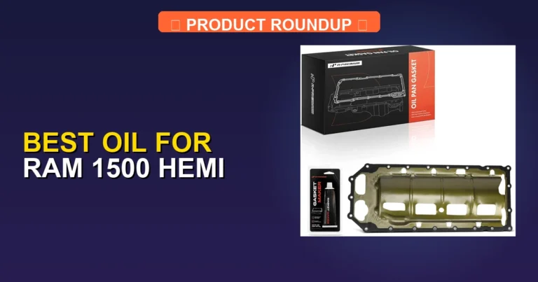 7 Best Oils for Ram 1500 Hemi (2026)