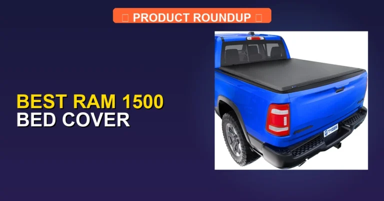 Top 5 Best Ram 1500 Bed Covers: Expertly Reviewed for Quality [2026]