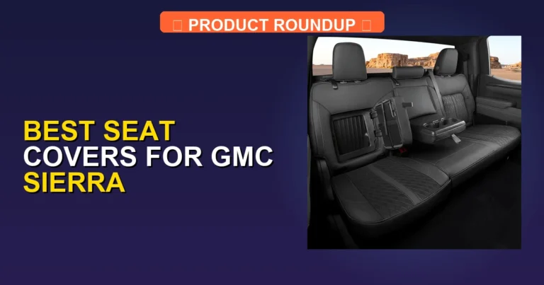 7 Best Seat Covers for GMC Sierra (2026)