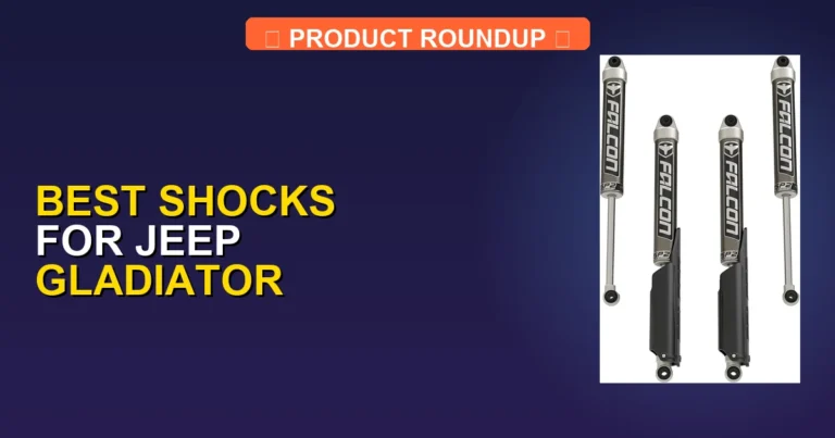 5 Best Shocks for Jeep Gladiator: Expert Reviews & Performance Picks