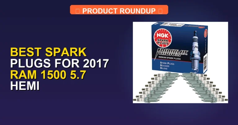 7 Best Spark Plugs for 2017 Ram 1500 5.7 Hemi (2026)
