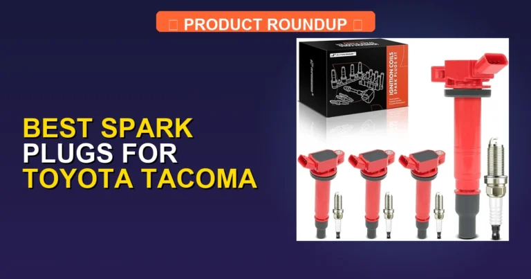 5 Best Spark Plugs for Toyota Tacoma: Expert Picks for Peak Perform…