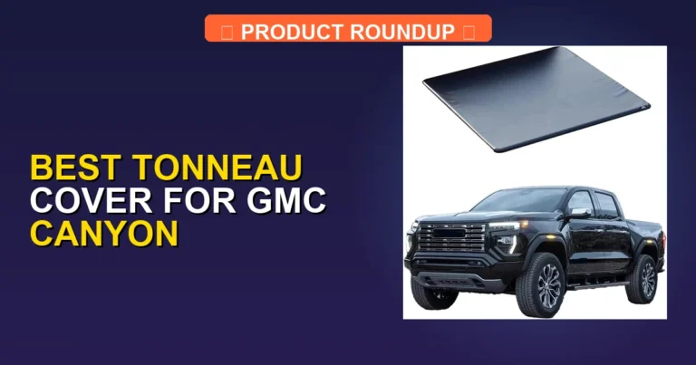 7 Best Tonneau Covers for GMC Canyon (2026)