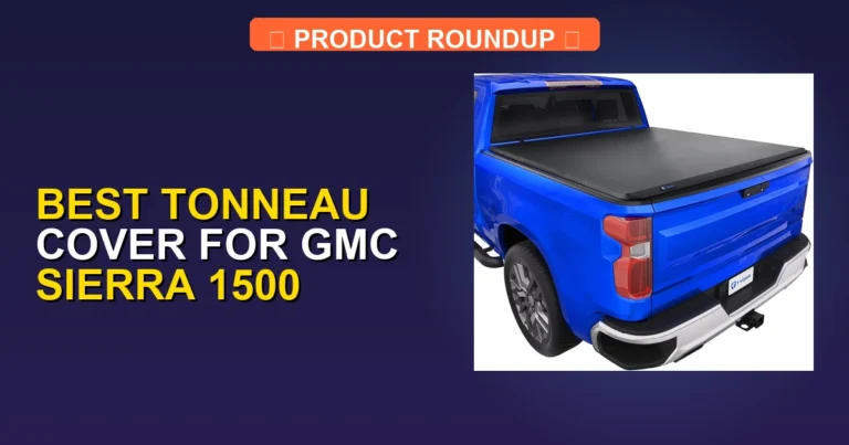 7 Best Tonneau Covers for GMC Sierra 1500 (2026)