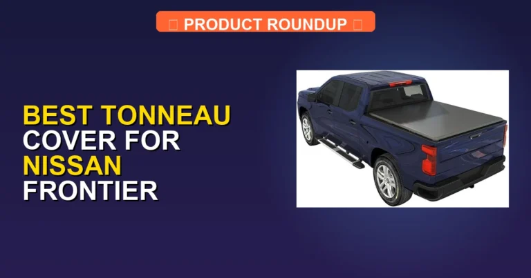 10 Best Tonneau Cover For Nissan Frontier (2026)