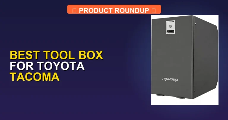 7 Best Tool Boxes for Toyota Tacoma (2026)