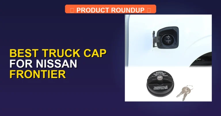 7 Best Truck Caps for Nissan Frontier (2026)
