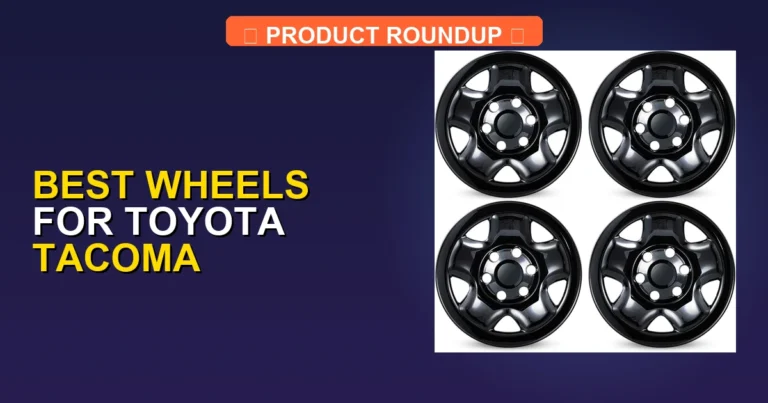 5 Best Wheels for Toyota Tacoma: Expert Picks for Quality and Perfo…