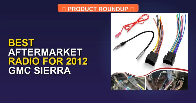 7 Best Aftermarket Radios for 2012 GMC Sierra β Top Rated (2026)