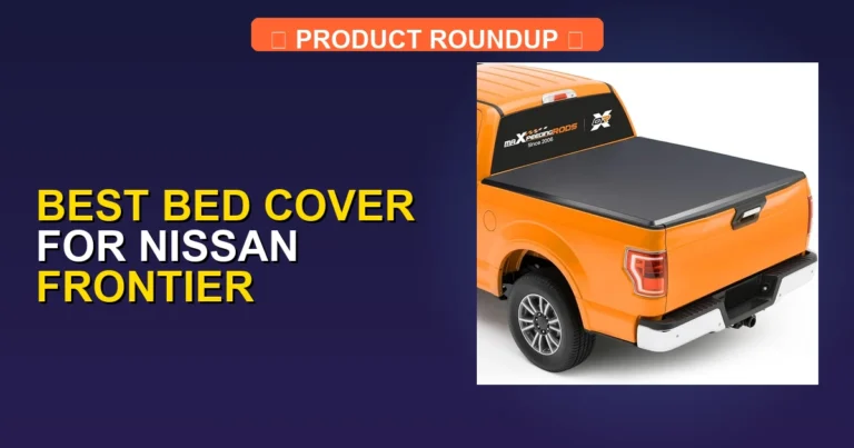 Top 5 Best Bed Covers for Nissan Frontier [2026]