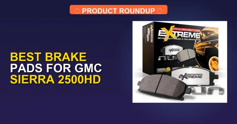 5 Best Brake Pads for GMC Sierra 2500HD — Editor’s Choice (2026)
