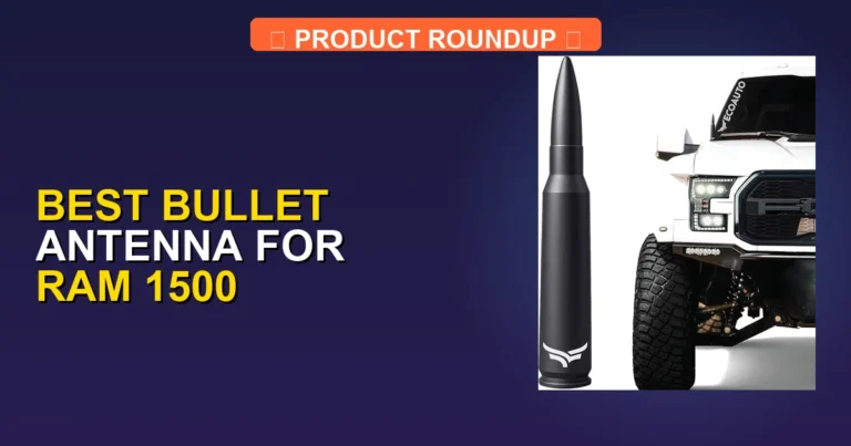 7 Best Bullet Antennas for Ram 1500 — Expert Picks (2026)