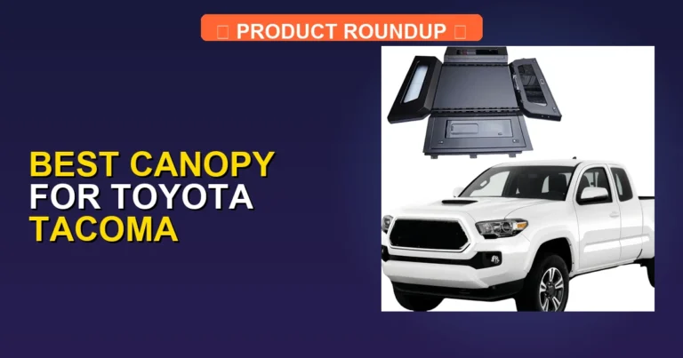 7 Best Canopy For Toyota Tacoma — Editor’s Choice (2026)