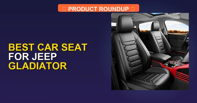 7 Best Car Seats for Jeep Gladiator — Editor’s Choice (2026)