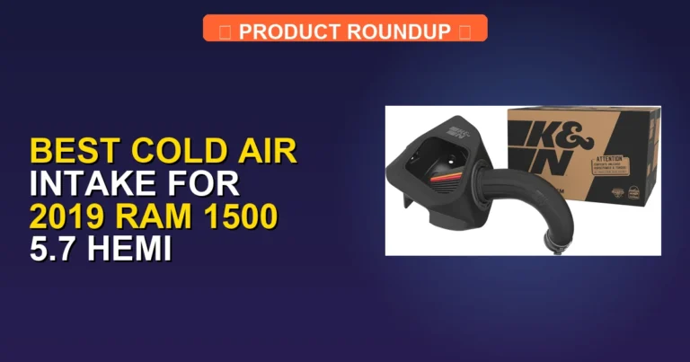 7 Best Cold Air Intakes for 2019 Ram 1500 5.7 Hemi — Top Rated (2026)