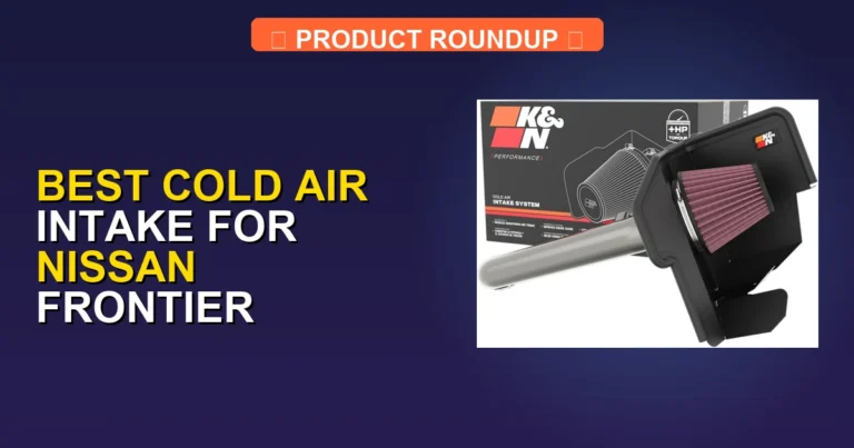 10 Best Cold Air Intake For Nissan Frontier — Expert Picks (2026)