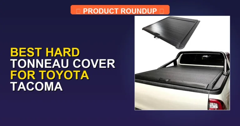 7 Best Hard Tonneau Covers for Toyota Tacoma — Top Rated (2026)