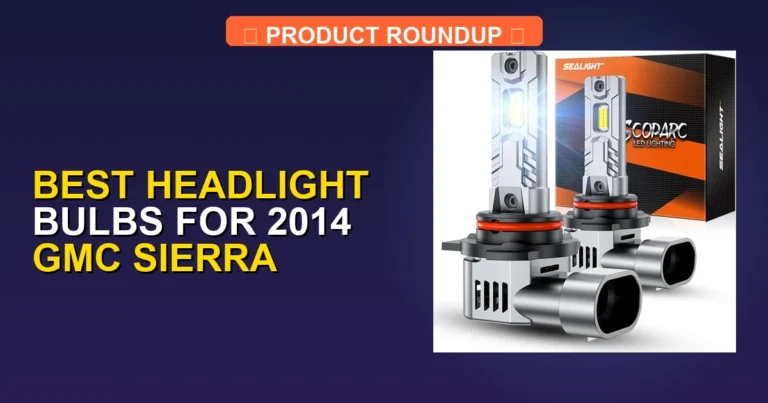 7 Best Headlight Bulbs for 2014 GMC Sierra — Top Rated (2026)