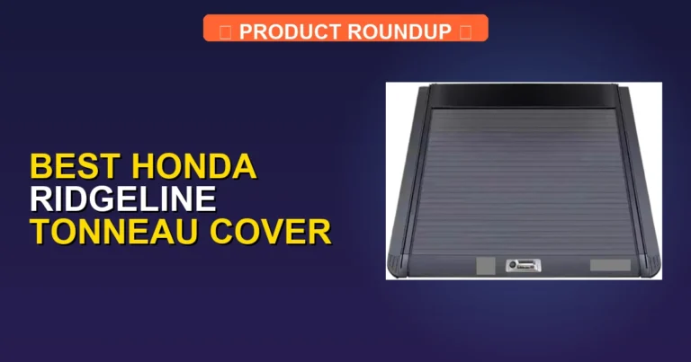 5 Best Honda Ridgeline Tonneau Covers — Editor’s Choice (2026)