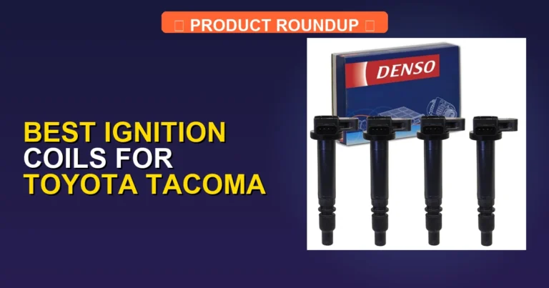7 Best Ignition Coils for Toyota Tacoma β Top Rated (2026)