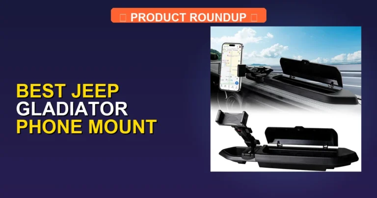 5 Best Jeep Gladiator Phone Mounts (2026)
