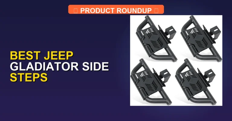 Top 5 Best Jeep Gladiator Side Steps [2026]