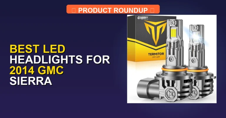 7 Best LED Headlights for 2014 GMC Sierra — Tested & Ranked (2026)