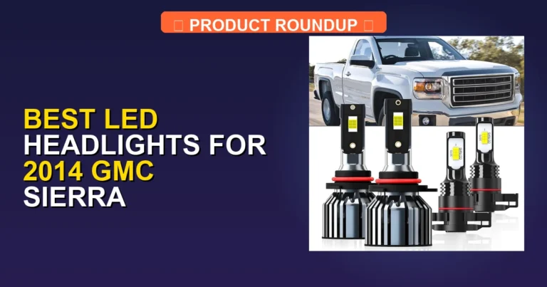 7 Best LED Headlights for 2014 GMC Sierra — Expert Picks (2026)